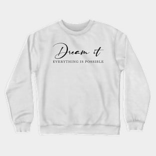 Dream it! Everything is possible Crewneck Sweatshirt